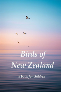 Birds of New Zealand - a book for children: Indigenous birds of New Zealand