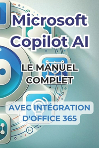 Microsoft Copilot AI. Guide complet et manuel prêt à l'emploi avec l'intégration d'Office 365
