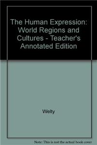 The Human Expression: World Regions and Cultures - Teacher's Annotated Edition