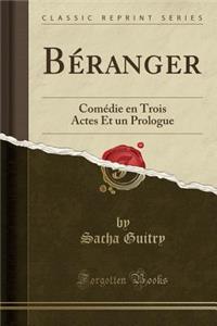 Bï¿½ranger: Comï¿½die En Trois Actes Et Un Prologue (Classic Reprint)