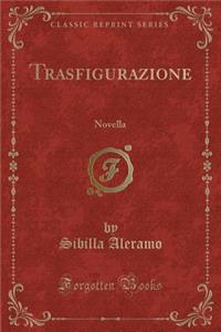 Trasfigurazione: Novella (Classic Reprint)