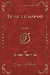 Trasfigurazione: Novella (Classic Reprint)