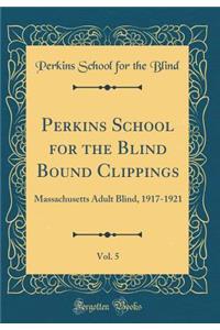 Perkins School for the Blind Bound Clippings, Vol. 5: Massachusetts Adult Blind, 1917-1921 (Classic Reprint)