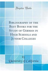 Bibliography of the Best Books for the Study of German in High Schools and Junior Colleges (Classic Reprint)