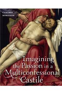 Imagining the Passion in a Multiconfessional Castile