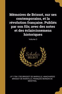 Mémoires de Brissot, sur ses contemporains, et la révolution française. Publiés par son fils; avec des notes et des éclaircissemens historiques; Volume 3