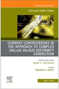 Controversies in the Approach to Complex Hallux Valgus Deformity Correction, an Issue of Foot and Ankle Clinics of North America