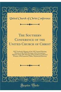 The Southern Conference of the United Church of Christ: 1997 Yearbook; Minutes of the 1997 Annual Meeting, Minutes of the 1996 Meetings of the Associations, Minutes of the 1997 Meeting of the Southern Conference Women, 1996 Statistical Tables, Mini