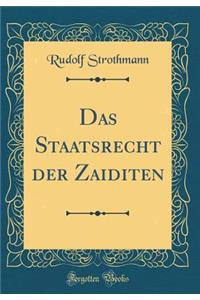 Das Staatsrecht Der Zaiditen (Classic Reprint)