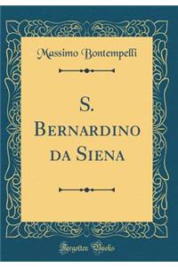 S. Bernardino Da Siena (Classic Reprint)