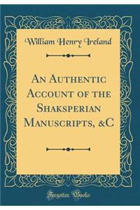 An Authentic Account of the Shaksperian Manuscripts, &C (Classic Reprint)