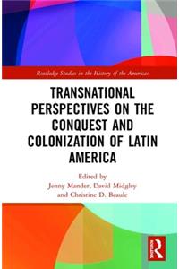 Transnational Perspectives on the Conquest and Colonization of Latin America