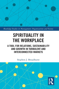 Spirituality in the Workplace: A Tool for Relations, Sustainability and Growth in Turbulent and Interconnected Markets