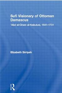 Sufi Visionary of Ottoman Damascus