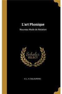 L'art Phonique: Nouveau Mode de Notation