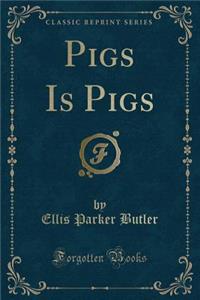 Pigs Is Pigs (Classic Reprint)