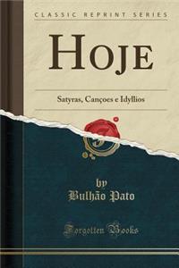 Hoje: Satyras, CanÃ§oes E Idyllios (Classic Reprint)