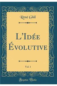 L'Idï¿½e ï¿½volutive, Vol. 1 (Classic Reprint)