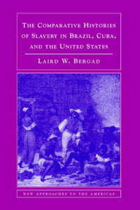 Comparative Histories of Slavery in Brazil, Cuba, and the United States