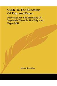 Guide To The Bleaching Of Pulp And Paper