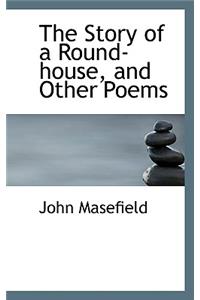 The Story of a Round-House, and Other Poems