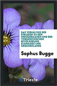Das Verhältnis Der Etrusker Zu Den Indogermanen Und Der Vorgriechischen Bevölkerung Kleinasies Und Griechenlands