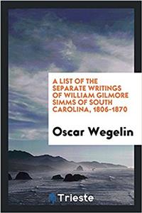 List of the Separate Writings of William Gilmore SIMMs of South Carolina, 1806-1870