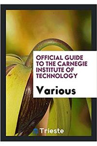 Official guide to the Carnegie institute of technology