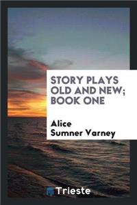 Story Plays Old and New; Book One