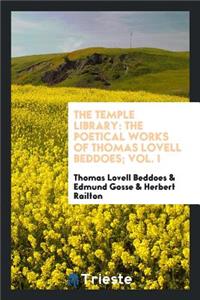 The Poetical Works of Thomas Lovell Beddoes;
