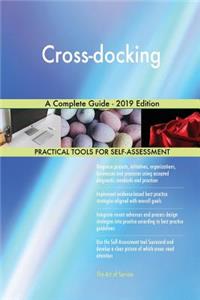 Cross-docking A Complete Guide - 2019 Edition