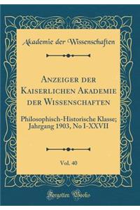 Anzeiger der Kaiserlichen Akademie der Wissenschaften, Vol. 40: Philosophisch-Historische Klasse; Jahrgang 1903, No I-XXVII (Classic Reprint)