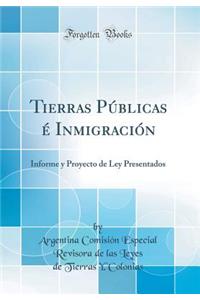 Tierras Públicas é Inmigración: Informe y Proyecto de Ley Presentados (Classic Reprint)