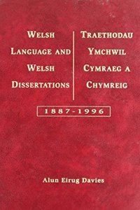 Welsh Language and Welsh Dissertations, 1887-1996 =