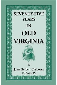 Seventy-Five Years in Old Virginia
