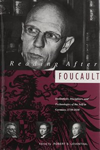 Reading After Foucault: Institutions, Disciplines and Technologies of the Self in Germany, 1750-1830 (Kritik: German Literary Theory and Cultural Studies Series)