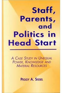 Staff, Parents and Politics in Head Start: A Case Study in Unequal Power, Knowledge and Material Resources