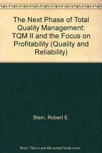The Next Phase of Total Quality Management: TQM II and the Focus on Profitability: v. 42 (Quality and Reliability)