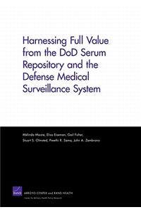 Harnessing Full Value from the Dod Serum Repository and the Defense Medical Surveillance System
