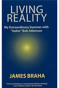 Living Reality: My Extraordinary Summer with 'Sailor' Bob Adamson
