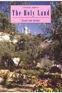 Pilgrims Guide to the Holy Land: Israel and Jordan