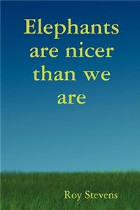 Elephants are Nicer Than We are