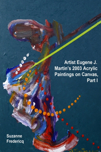 Artist Eugene J. Martin's 2003 Acrylic Paintings on Canvas, Part 1