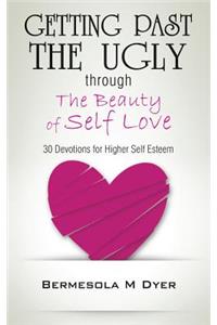 Getting Past the Ugly Through the Beauty of Self Love