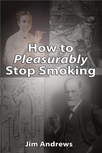 How to Pleasurably Stop Smoking