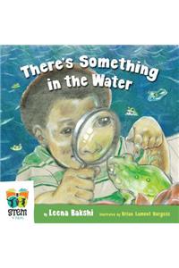 There's Something in the Water