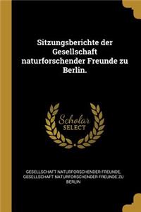 Sitzungsberichte der Gesellschaft naturforschender Freunde zu Berlin.