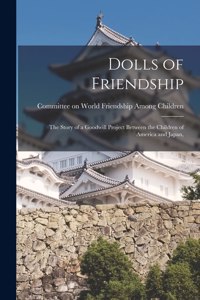 Dolls of Friendship; the Story of a Goodwill Project Between the Children of America and Japan,