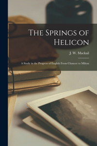 The Springs of Helicon; a Study in the Progress of English From Chaucer to Milton