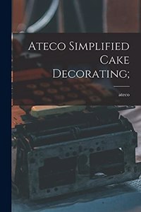 Ateco Simplified Cake Decorating;